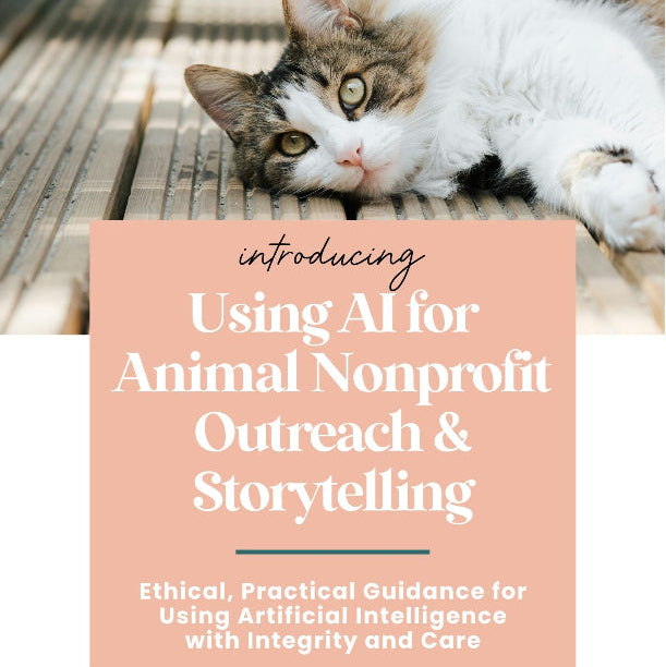 Using AI for Animal Nonprofit Outreach & Storytelling (Digital Guides & Editable Sections)