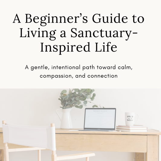 Beginner's Guide to Living a Sanctuary-Inspired Life (Digital Download)